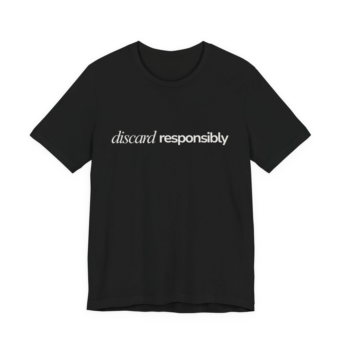 Discard Responsibly Tee