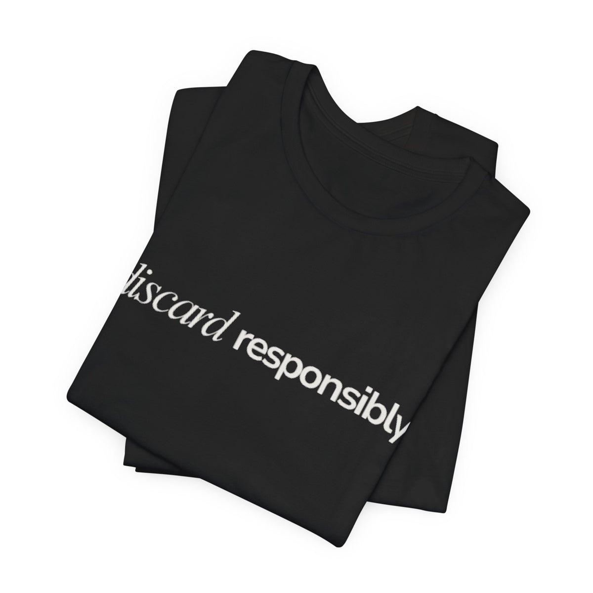 Discard Responsibly Tee